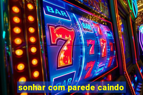 sonhar com parede caindo